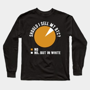 Should I Sell My Bitcoin Funny BTC Crypto Gift Long Sleeve T-Shirt